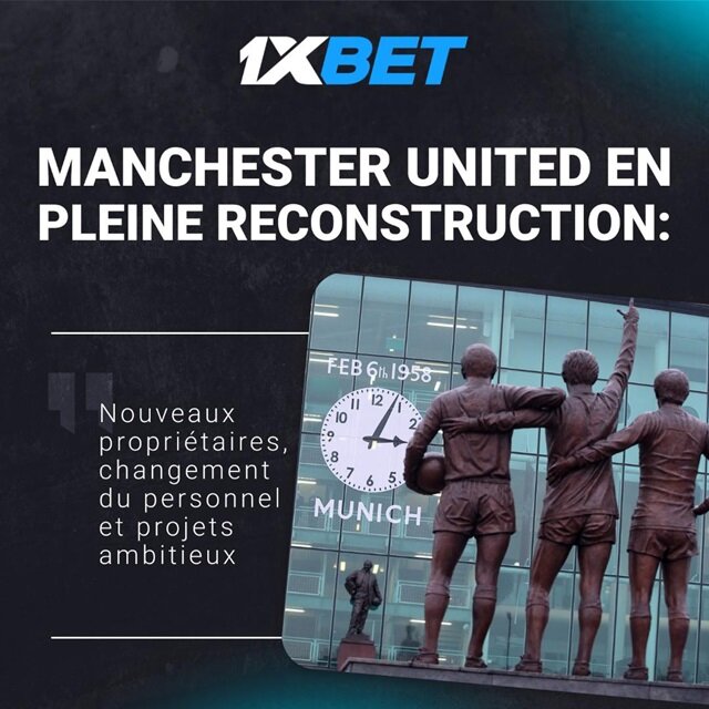 Manchester United en pleine reconstruction : nouveaux propriétaires, changement de personnel et projets ambitieux